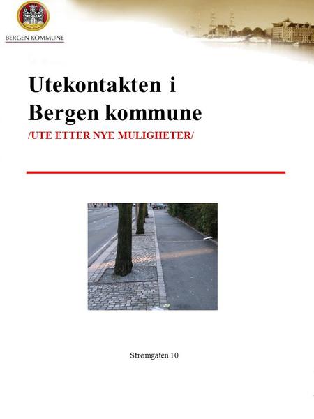 Utekontakten i Bergen kommune /UTE ETTER NYE MULIGHETER/ Strømgaten 10.