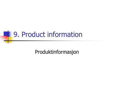 9. Product information Produktinformasjon. Online kjøp Som vi har sett har vi ikke noe produkt å se på, holde i, prøve ut, … Da må vi ta igjen på andre.