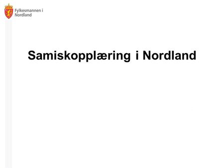 Samiskopplæring i Nordland. Samiskopplæring har en lang historie i Nordland, organisert helt tilbake til 1718 Eneste fylke med alle tre samiske språk.