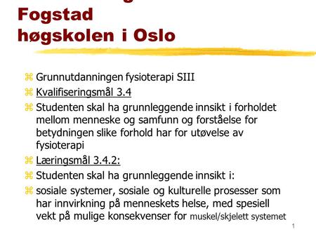 1 systemer Forelesning sosiale Lise Fogstad høgskolen i Oslo zGrunnutdanningen fysioterapi SIII zKvalifiseringsmål 3.4 zStudenten skal ha grunnleggende.