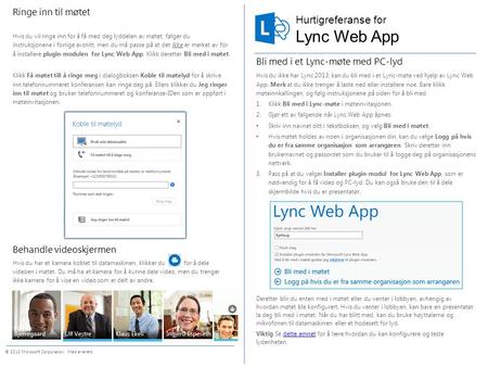 Hurtigreferanse for © 2012 Microsoft Corporation. Med enerett. Lync Web App Bli med i et Lync-møte med PC-lyd Hvis du ikke har Lync 2013, kan du bli med.