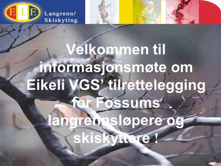 Velkommen til informasjonsmøte om Eikeli VGS’ tilrettelegging for Fossums langrennsløpere og skiskyttere !