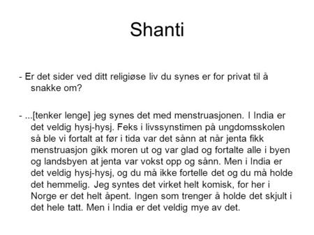 Shanti - Er det sider ved ditt religiøse liv du synes er for privat til å snakke om? -...[tenker lenge] jeg synes det med menstruasjonen. I India er det.