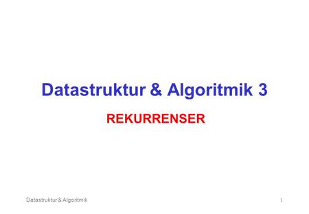 Datastruktur & Algoritmik1 Datastruktur & Algoritmik 3 REKURRENSER.