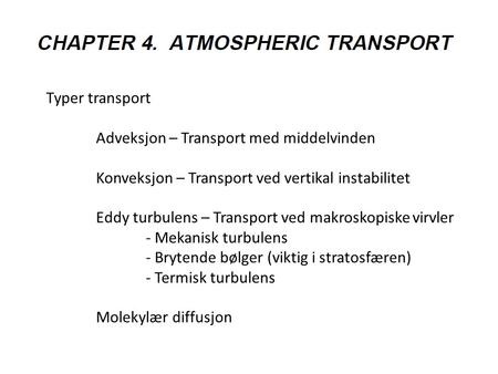 Typer transport Adveksjon – Transport med middelvinden Konveksjon – Transport ved vertikal instabilitet Eddy turbulens – Transport ved makroskopiske virvler.