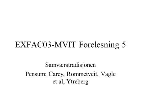 EXFAC03-MVIT Forelesning 5 Samværstradisjonen Pensum: Carey, Rommetveit, Vagle et al, Ytreberg.