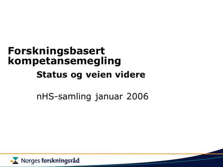 Forskningsbasert kompetansemegling Status og veien videre nHS-samling januar 2006.