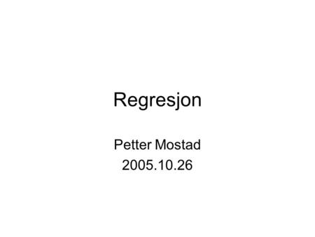 Regresjon Petter Mostad 2005.10.26.