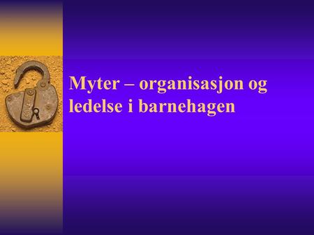 Myter – organisasjon og ledelse i barnehagen