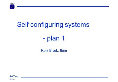 SelfCon Foil no 1 Self configuring systems - plan 1 Rolv Bræk, Item.
