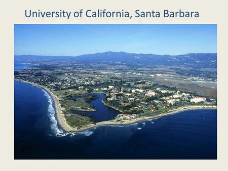University of California, Santa Barbara. Santa Barbara Sol og strand Vakker natur Utrolig fin og koselig by Veldig hyggelige mennesker Kun et lite stykke.