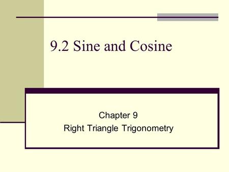 9.2 Sine and Cosine Chapter 9 Right Triangle Trigonometry.