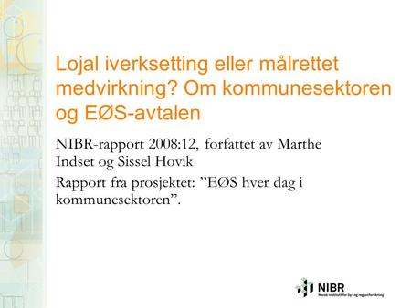 Lojal iverksetting eller målrettet medvirkning? Om kommunesektoren og EØS-avtalen NIBR-rapport 2008:12, forfattet av Marthe Indset og Sissel Hovik Rapport.