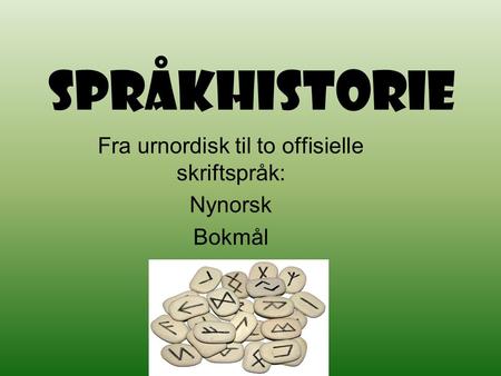 Fra urnordisk til to offisielle skriftspråk: Nynorsk Bokmål