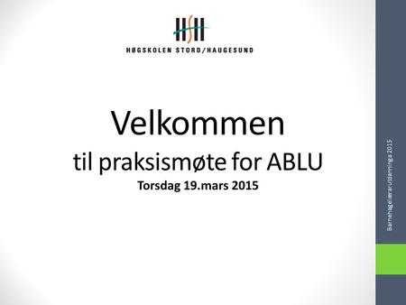 Velkommen til praksismøte for ABLU Torsdag 19.mars 2015
