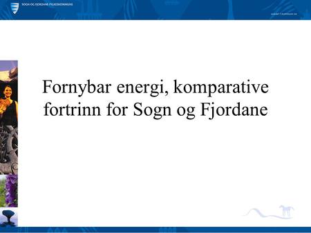 Fornybar energi, komparative fortrinn for Sogn og Fjordane.