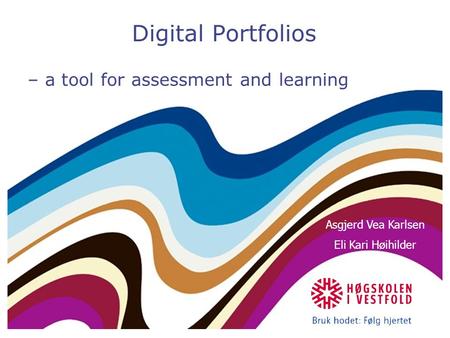 Digital Portfolios – a tool for assessment and learning Asgjerd Vea Karlsen Eli Kari Høihilder.