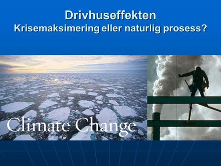 Drivhuseffekten Krisemaksimering eller naturlig prosess?