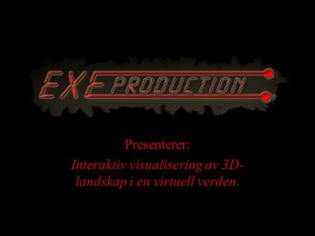 Presenterer: Interaktiv visualisering av 3D- landskap i en virtuell verden.