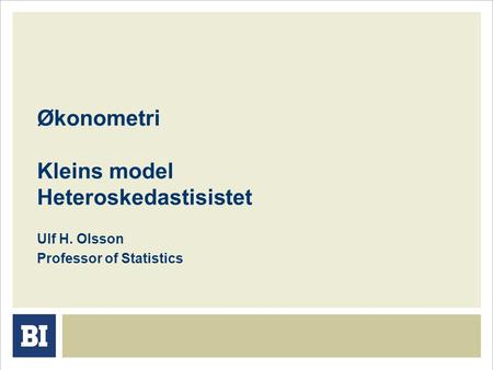 Økonometri Kleins model Heteroskedastisistet Ulf H. Olsson Professor of Statistics.