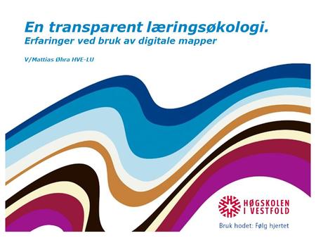 En transparent læringsøkologi. Erfaringer ved bruk av digitale mapper V/Mattias Øhra HVE-LU.