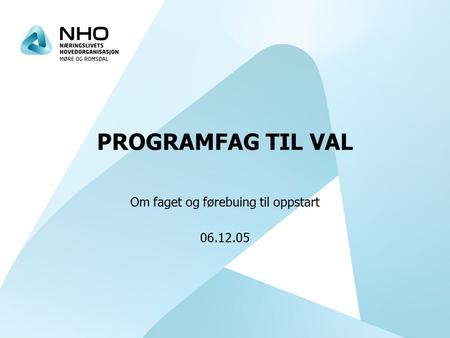 PROGRAMFAG TIL VAL Om faget og førebuing til oppstart 06.12.05.