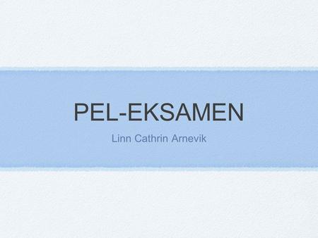 PEL-EKSAMEN Linn Cathrin Arnevik.