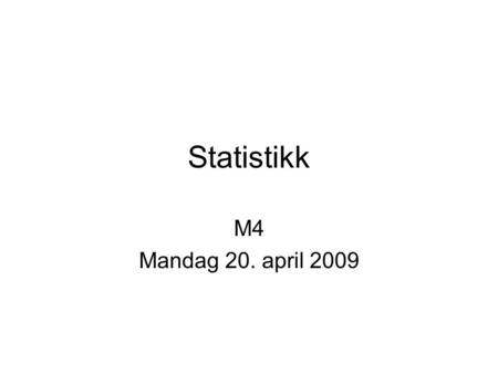 Statistikk M4 Mandag 20. april 2009.