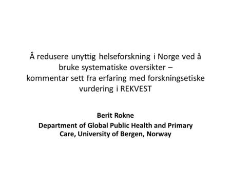 Å redusere unyttig helseforskning i Norge ved å bruke systematiske oversikter – kommentar sett fra erfaring med forskningsetiske vurdering i REKVEST Berit.