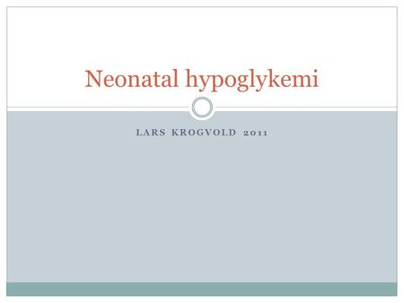 Neonatal hypoglykemi Lars Krogvold 2011.