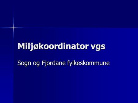 Miljøkoordinator vgs Sogn og Fjordane fylkeskommune.