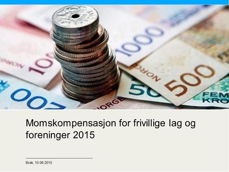 Momskompensasjon for frivillige lag og foreninger 2015 Brak, 10.06.2015.