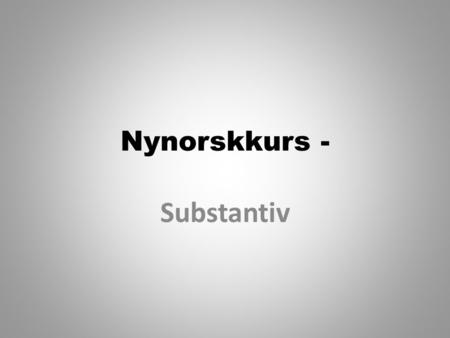 Nynorskkurs - Substantiv.