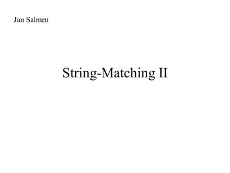 String-Matching II Jan Salmen. String-Matching II Boyer-Moore Algorithmus.