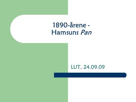 1890-årene - Hamsuns Pan LUT, 24.09.09. 1890- årene – et omdiskutert periodebegrep Nyromantikk Dekadanse Symbolisme Modernisme.