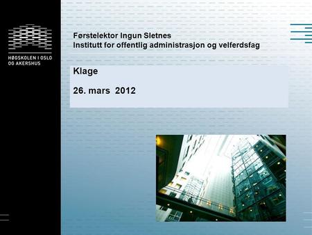 Førstelektor Ingun Sletnes Institutt for offentlig administrasjon og velferdsfag Klage 26. mars 2012.