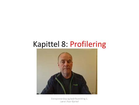 Kapittel 8: Profilering Entreprenørskap og bedriftsutvikling 1. Lærer: Roar Bjerkeli.