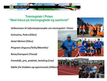 Velkommen til informasjonsmøte om treningsleir i Polen Gniewino, Polen (Ellen) Hotel Mistral (Ellen) Program (Ingunn/Tollis/Merethe) Reise/transport (Trond)