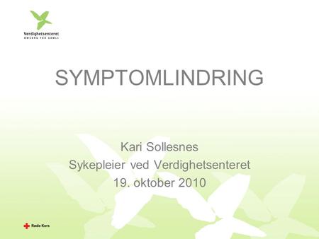 SYMPTOMLINDRING Kari Sollesnes Sykepleier ved Verdighetsenteret 19. oktober 2010.