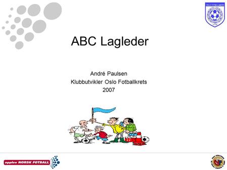ABC Lagleder André Paulsen Klubbutvikler Oslo Fotballkrets 2007.