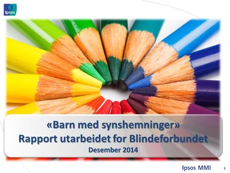 1 «Barn med synshemninger» Rapport utarbeidet for Blindeforbundet Desember 2014 «Barn med synshemninger» Rapport utarbeidet for Blindeforbundet Desember.