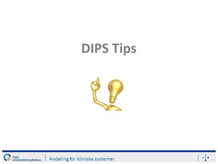 DIPS Tips Avdeling for kliniske systemer. Lag dine egne favoritter i eHåndbok og få dem opp i DIPS Avdeling for kliniske systemer Åpne eHåndboken og klikk.