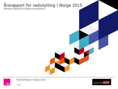3.14 X AXIS 6.65 BASE MARGIN 5.95 TOP MARGIN 4.52 CHART TOP 11.90 LEFT MARGIN 11.90 RIGHT MARGIN Radiolyttingen i Norge 2015 © TNS Årsrapport for radiolytting.