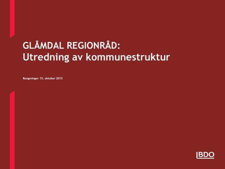 GLÅMDAL REGIONRÅD: Utredning av kommunestruktur Kongsvinger 15. oktober 2015.