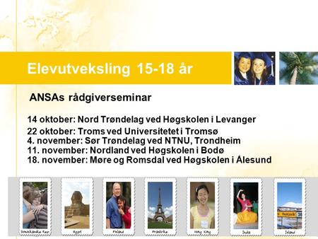 …..…. Youth For Understanding  Elevutveksling 15-18 år ANSAs rådgiverseminar 14 oktober: Nord Trøndelag ved Høgskolen i Levanger 22 oktober: