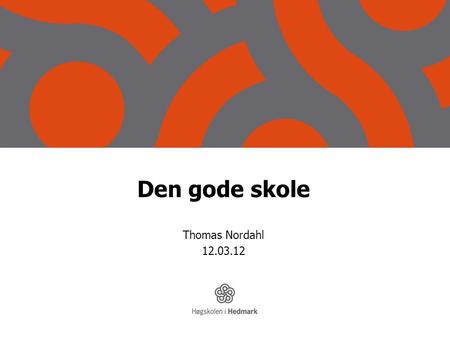 Den gode skole Thomas Nordahl 12.03.12. Senter for praksisrettet utdanningsforskning.