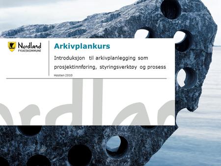 19.09.20161 Arkivplankurs Introduksjon til arkivplanlegging som prosjektinnføring, styringsverktøy og prosess Høsten 2010.