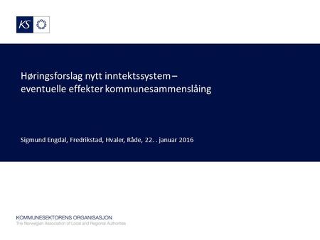 Høringsforslag nytt inntektssystem – eventuelle effekter kommunesammenslåing Sigmund Engdal, Fredrikstad, Hvaler, Råde, 22.. januar 2016.