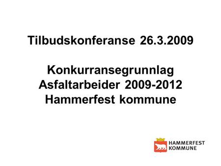 Tilbudskonferanse 26.3.2009 Konkurransegrunnlag Asfaltarbeider 2009-2012 Hammerfest kommune.
