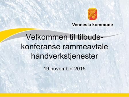 19.november 2015 Velkommen til tilbuds- konferanse rammeavtale håndverkstjenester.